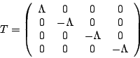 \begin{displaymath}T = \left( \begin{array}{cccc} \Lambda & 0 &0& 0 \\
0 & -\L...
... &-\Lambda & 0 \\
0 & 0 &0 & -\Lambda \\
\end{array}\right) \end{displaymath}