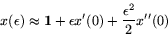 \begin{displaymath}
x(\epsilon) \approx {\bf 1}+ \epsilon x'(0) + \frac{\epsilon^2}{2}x''(0)
\end{displaymath}