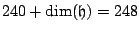 $240 + \dim({\mathfrak h}) = 248$