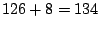 $126 + 8 = 134$