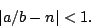 \begin{displaymath}\vert a/b - n\vert < 1 .\end{displaymath}