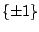 $\{ \pm 1 \}$