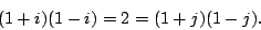 \begin{displaymath}(1 + i)(1 - i) = 2 = (1 + j)(1 - j). \end{displaymath}