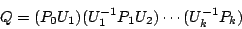 \begin{displaymath}
Q = (P_0U_1) (U_1^{-1}P_1U_2) \cdots (U_k^{-1}P_k)
\end{displaymath}