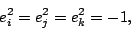 \begin{displaymath}e_i^2 = e_j^2 = e_k^2 = -1, \end{displaymath}