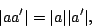 \begin{displaymath}\vert aa'\vert = \vert a\vert \vert a'\vert , \end{displaymath}