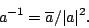 \begin{displaymath}a^{-1} = \overline{a} / \vert a\vert^2 .\end{displaymath}