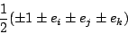 \begin{displaymath}\frac{1}{2}(\pm 1 \pm e_i \pm e_j \pm e_k) \end{displaymath}