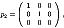 \begin{displaymath}
% latex2html id marker 1598
p_2 =
\left( \begin{array}{ccc}
1 & 0 & 0 \\  0 & 1 & 0 \\  0 & 0 & 0 \end{array} \right) , \end{displaymath}