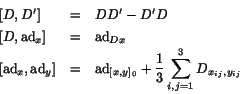 \begin{displaymath}
\begin{array}{lcl}
[D,D'] &=& DD' - D'D \cr
[D,\ad _x] &=&...
...yle{{1\over 3} \sum_{i,j = 1}^3 D_{x_{ij},y_{ij}} }
\end{array}\end{displaymath}