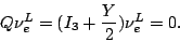 \begin{displaymath}Q \nu_e^L = (I_3 + \frac{Y}{2}) \nu_e^L = 0 . \end{displaymath}
