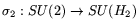 $\sigma_2: SU(2) \rightarrow SU(H_2)$