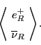 \begin{displaymath}\left\langle \! \begin{array}{c} e^+_R \\ \overline{\nu}_R \end{array} \! \right\rangle . \end{displaymath}