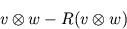 \begin{displaymath}
v\otimes w - R(v\otimes w)
\end{displaymath}