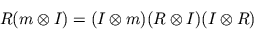 \begin{displaymath}
R(m\otimes I) = (I\otimes m)(R\otimes I)(I\otimes R)
\end{displaymath}