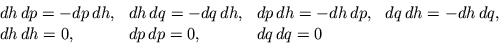 \begin{displaymath}
\begin{array}{llll}
dh  dp = -dp  dh, & dh  dq = -dq  dh...
...dq,\\
dh  dh = 0, & dp  dp = 0, & dq  dq = 0\\
\end{array}\end{displaymath}