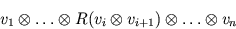 \begin{displaymath}
v_1\otimes\ldots\otimes R(v_i\otimes v_{i+1})\otimes \ldots\otimes v_n
\end{displaymath}