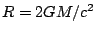 $R = 2GM/c^2$