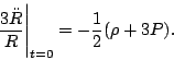 \begin{displaymath}\left.{3\ddot R\over R}\right\vert _{t=0} = -{1\over 2}(\rho + 3 P) .\end{displaymath}