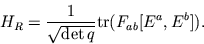 \begin{displaymath}H_R = {1\over \sqrt{\det q}} {\rm tr}(F_{ab}[E^a,E^b]).\end{displaymath}