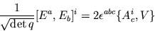 \begin{displaymath}{1\over \sqrt{\det q}} [E^a,E_b]^i = 2\epsilon^{abc}
\{A^i_c,V\} \end{displaymath}