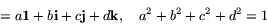 \begin{displaymath}
= a{\bf 1}+b{\bf i}+c{\bf j}+d{\bf k}, \quad a^2+b^2+c^2+d^2=1
\end{displaymath}