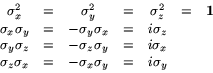 \begin{displaymath}
\begin{array}{ccccccc}
\sigma_x^2 &=& \sigma_y^2 &=& \sigma_...
...ma_z\sigma_x &=& -\sigma_x\sigma_y &=& i\sigma_y\\
\end{array}\end{displaymath}