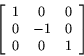 \begin{displaymath}
\left[
\begin{array}{ccc}
1 & 0 & 0\\
0 & -1 & 0\\
0 & 0 & 1
\end{array}\right]
\end{displaymath}