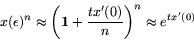 \begin{displaymath}
x(\epsilon)^n \approx \left({\bf 1}+\frac{tx'(0)}{n}\right)^n
\approx e^{tx'(0)}
\end{displaymath}