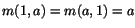 $m(1,a) = m(a,1) = a$