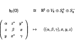 \begin{displaymath}
% latex2html id marker 1622
\begin{array}{ccc}
\h _3(\O)...
... \right) & \mapsto & ((\alpha,\beta,\gamma),x,y,z)
\end{array}\end{displaymath}