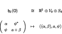 \begin{displaymath}
% latex2html id marker 1629
\begin{array}{ccc}
\h _3(\O)...
...array} \right) & \mapsto & ((\alpha,\beta),a,\psi)
\end{array}\end{displaymath}