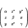 \begin{displaymath}
% latex2html id marker 1631
\left( \begin{array}{ccc}
\a...
...^* \\  z & \beta & x \\  y & x^* & \gamma \end{array} \right)
\end{displaymath}