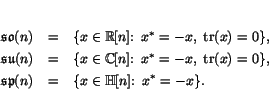 \begin{displaymath}
% latex2html id marker 1645\begin{array}{lcl}
\so (n) &=&...
...symp (n) &=& \{ x \in \H[n] \colon \; x^* = -x \}.
\end{array}\end{displaymath}