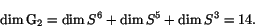 \begin{displaymath}\dim \G _2 = \dim S^6 + \dim S^5 + \dim S^3 = 14 .\end{displaymath}