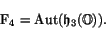 \begin{displaymath}\F _4 = \Aut (\h _3(\O)) .\end{displaymath}