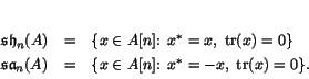\begin{displaymath}
% latex2html id marker 1703\begin{array}{lcl}
\sh _n(A) &...
...{ x \in A[n] \colon \; x^* = -x, \; \tr (x) = 0\}.
\end{array}\end{displaymath}