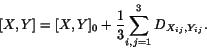 \begin{displaymath}[X,Y]= [X,Y]_0 +
{1\over 3}\displaystyle{\sum_{i,j = 1}^3 D_{X_{ij},Y_{ij}} } .\end{displaymath}
