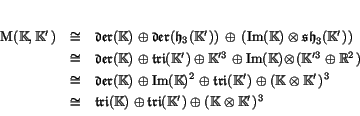 \begin{displaymath}
% latex2html id marker 1713\begin{array}{lcl}
\M (\K,\K') ...
...i (\K) \oplus \Tri (\K') \oplus (\K \tensor \K')^3
\end{array}\end{displaymath}