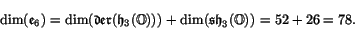 \begin{displaymath}\dim(\e _6) = \dim(\Der (\h _3(\O))) + \dim(\sh _3(\O)) = 52 + 26 = 78. \end{displaymath}