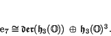 \begin{displaymath}
% latex2html id marker 1733
\e _7 \iso \Der (\h _3(\O)) \, \oplus \, \h _3(\O)^3 .
\end{displaymath}