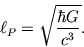 \begin{displaymath}\ell_P = \sqrt{\hbar G \over c^3}. \end{displaymath}