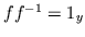 $ff^{-1} = 1_y$