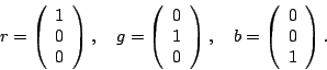 \begin{displaymath}
% latex2html id marker 385
r = \left( \begin{array}{c}
1 \...
...left( \begin{array}{c}
0 \\
0 \\
1
\end{array}\right) .
\end{displaymath}