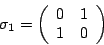\begin{displaymath}
% latex2html id marker 504
\sigma_1 = \left( \begin{array}{cc}
0 & 1 \\
1 & 0
\end{array} \right)
\end{displaymath}
