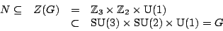 \begin{displaymath}
% latex2html id marker 362
\begin{array}{cccl}
N \subseteq...
...&\subset& \SU (3) \times \SU (2) \times \U (1) = G
\end{array}\end{displaymath}
