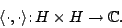 \begin{displaymath}\langle \cdot, \cdot \rangle \colon H \times H \rightarrow {\mathbb{C}}. \end{displaymath}