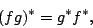 \begin{displaymath}(fg)^\ast = g^\ast f^\ast, \end{displaymath}