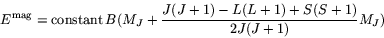 \begin{displaymath}
E^{\rm mag} = {\rm constant}\,B(M_J+\frac{J(J+1)-L(L+1)+S(S+1)}{2J(J+1)}M_J)
\end{displaymath}
