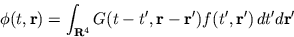 \begin{displaymath}\phi(t,\r ) = \int_{{\bf R}^4} G(t-t',\r -\r ')
f(t',\r ') \, dt'd\r ' \end{displaymath}